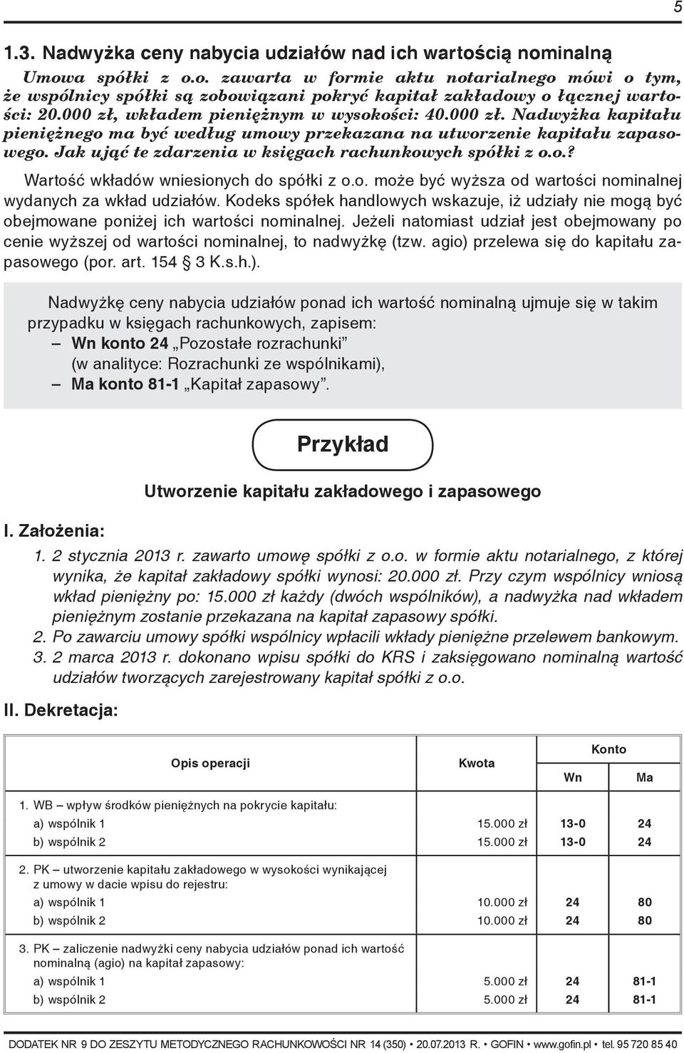 Jak ująć te zdarzenia w księgach rachunkowych spółki z o.o.? Wartość wkładów wniesionych do spółki z o.o. może być wyższa od wartości nominalnej wydanych za wkład udziałów.