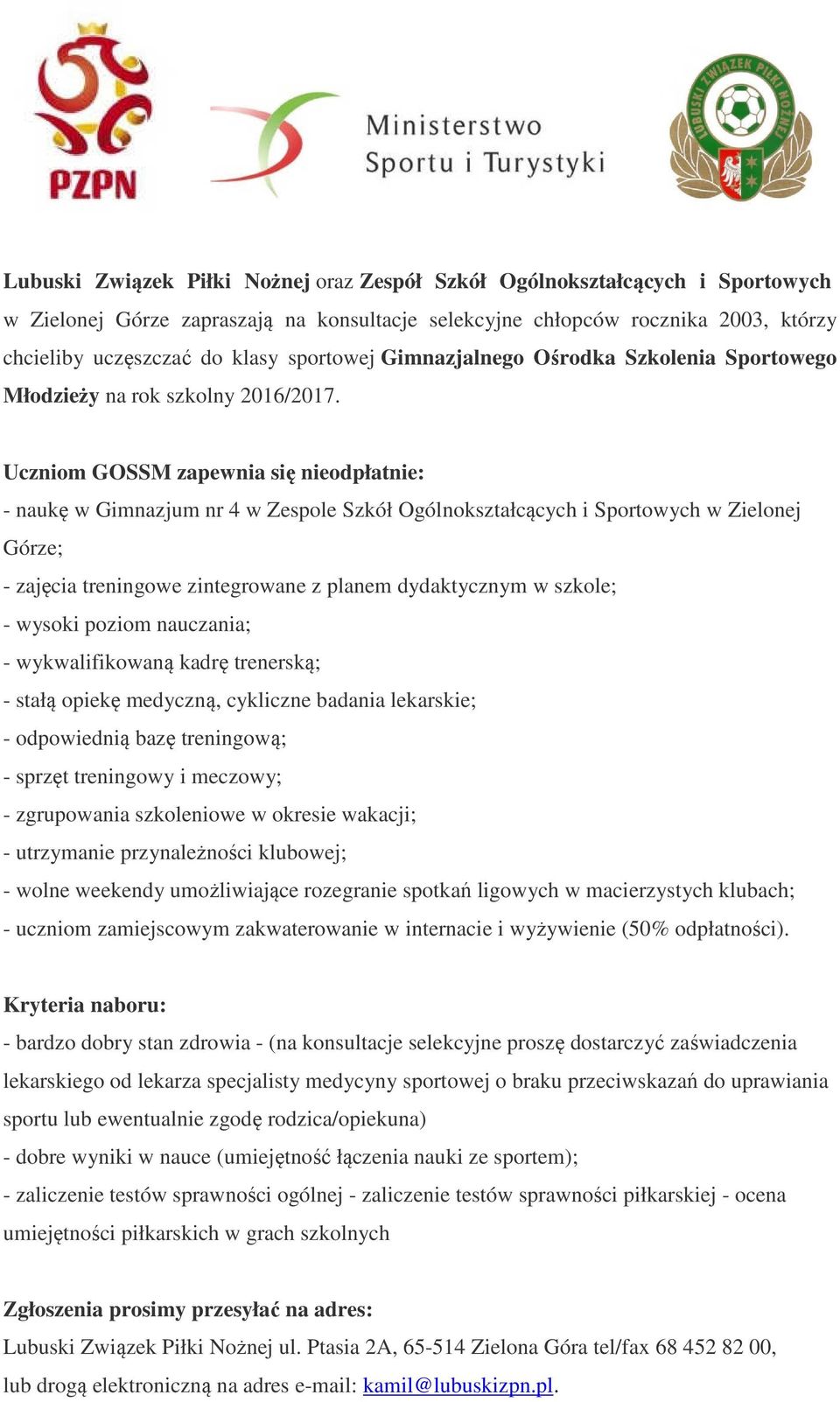 Uczniom GOSSM zapewnia się nieodpłatnie: - naukę w Gimnazjum nr 4 w Zespole Szkół Ogólnokształcących i Sportowych w Zielonej Górze; - zajęcia treningowe zintegrowane z planem dydaktycznym w szkole; -