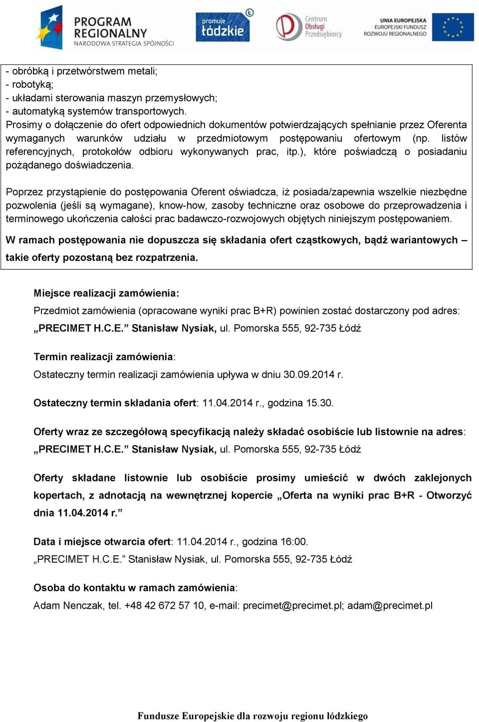 listów referencyjnych, protokołów odbioru wykonywanych prac, itp.), które poświadczą o posiadaniu pożądanego doświadczenia.