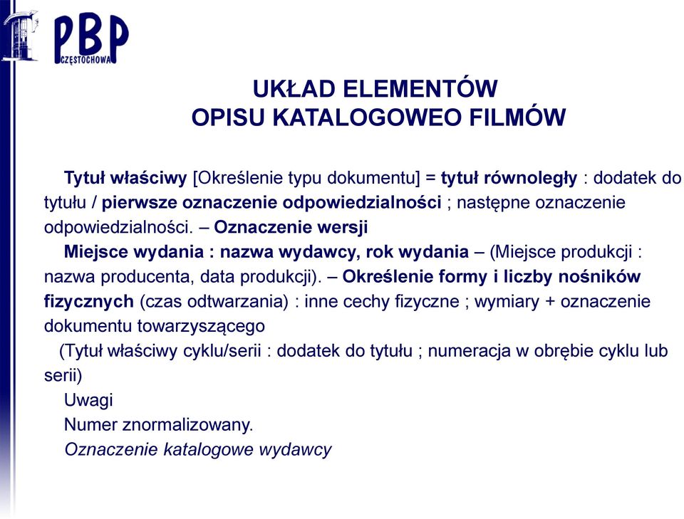 Oznaczenie wersji Miejsce wydania : nazwa wydawcy, rok wydania (Miejsce produkcji : nazwa producenta, data produkcji).