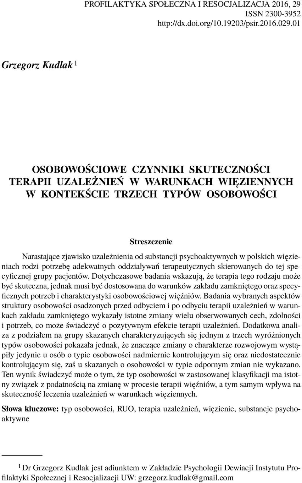 psychoaktywnych w polskich więzieniach rodzi potrzebę adekwatnych oddziaływań terapeutycznych skierowanych do tej specyficznej grupy pacjentów.