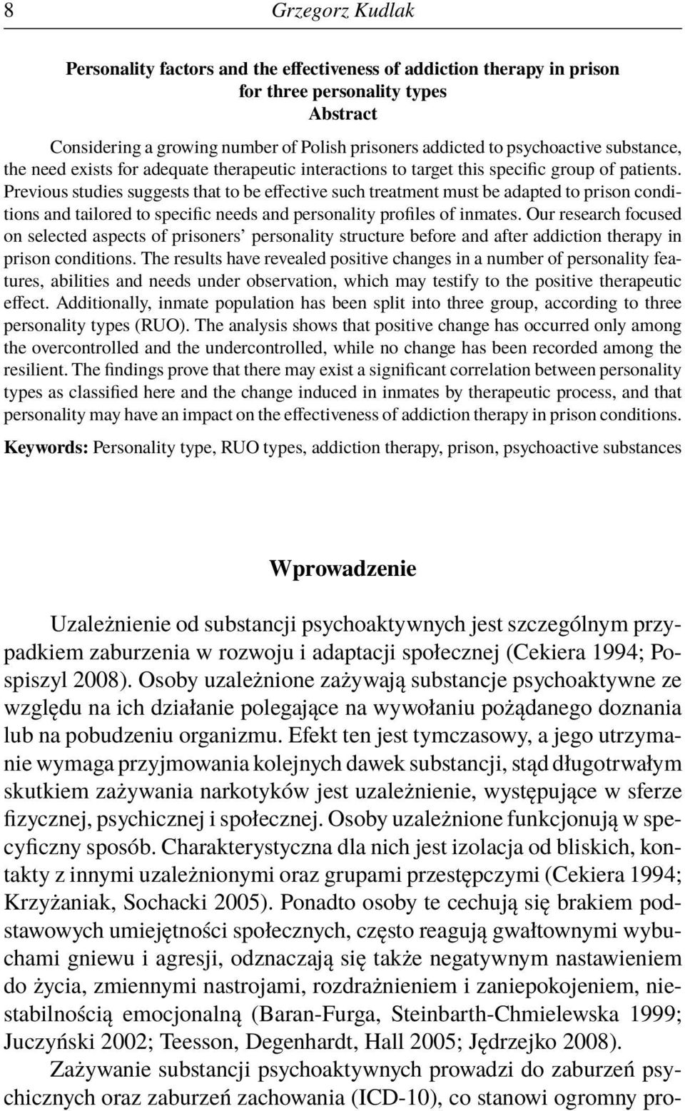 Previous studies suggests that to be effective such treatment must be adapted to prison conditions and tailored to specific needs and personality profiles of inmates.