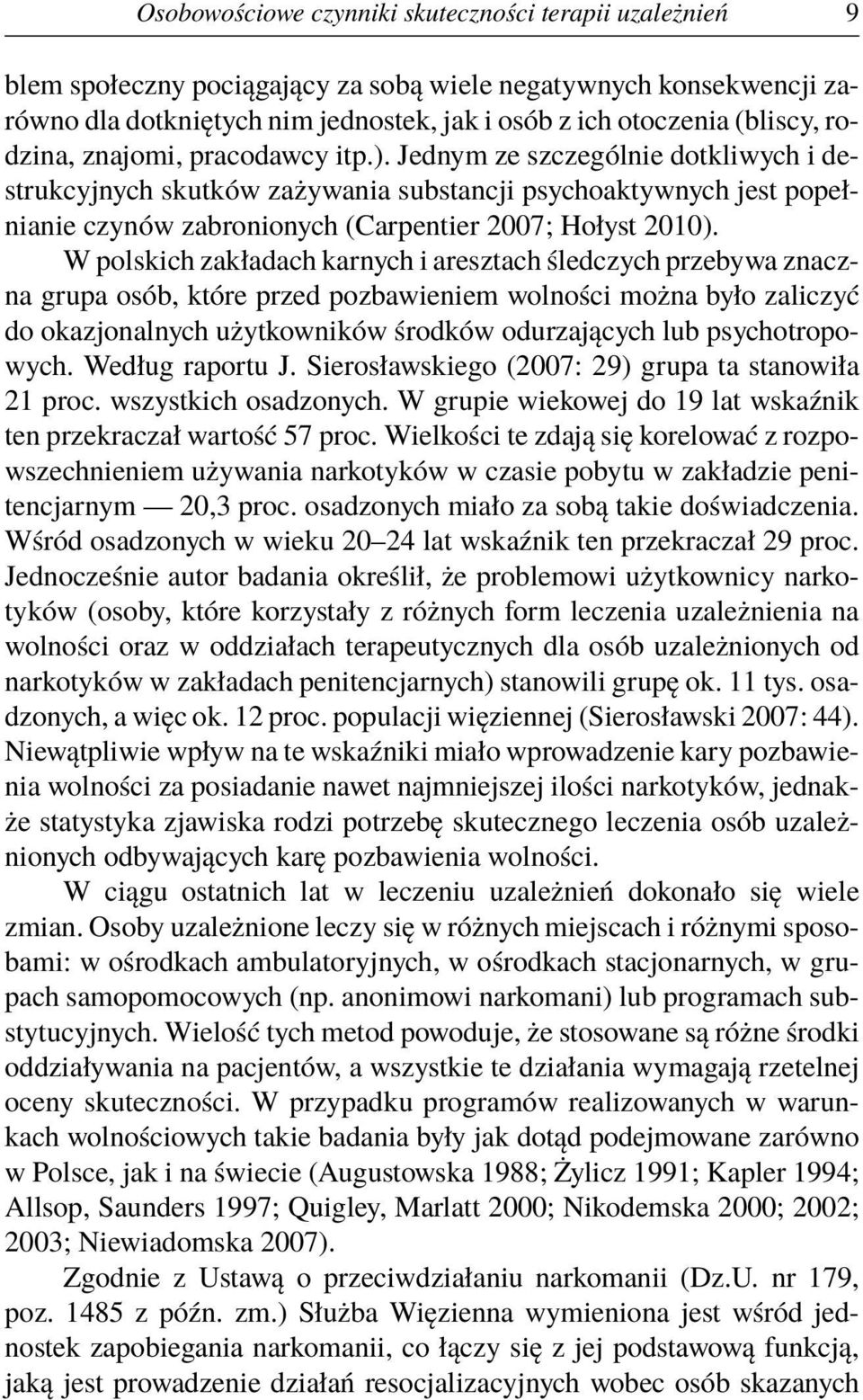 W polskich zakładach karnych i aresztach śledczych przebywa znaczna grupa osób, które przed pozbawieniem wolności można było zaliczyć do okazjonalnych użytkowników środków odurzających lub