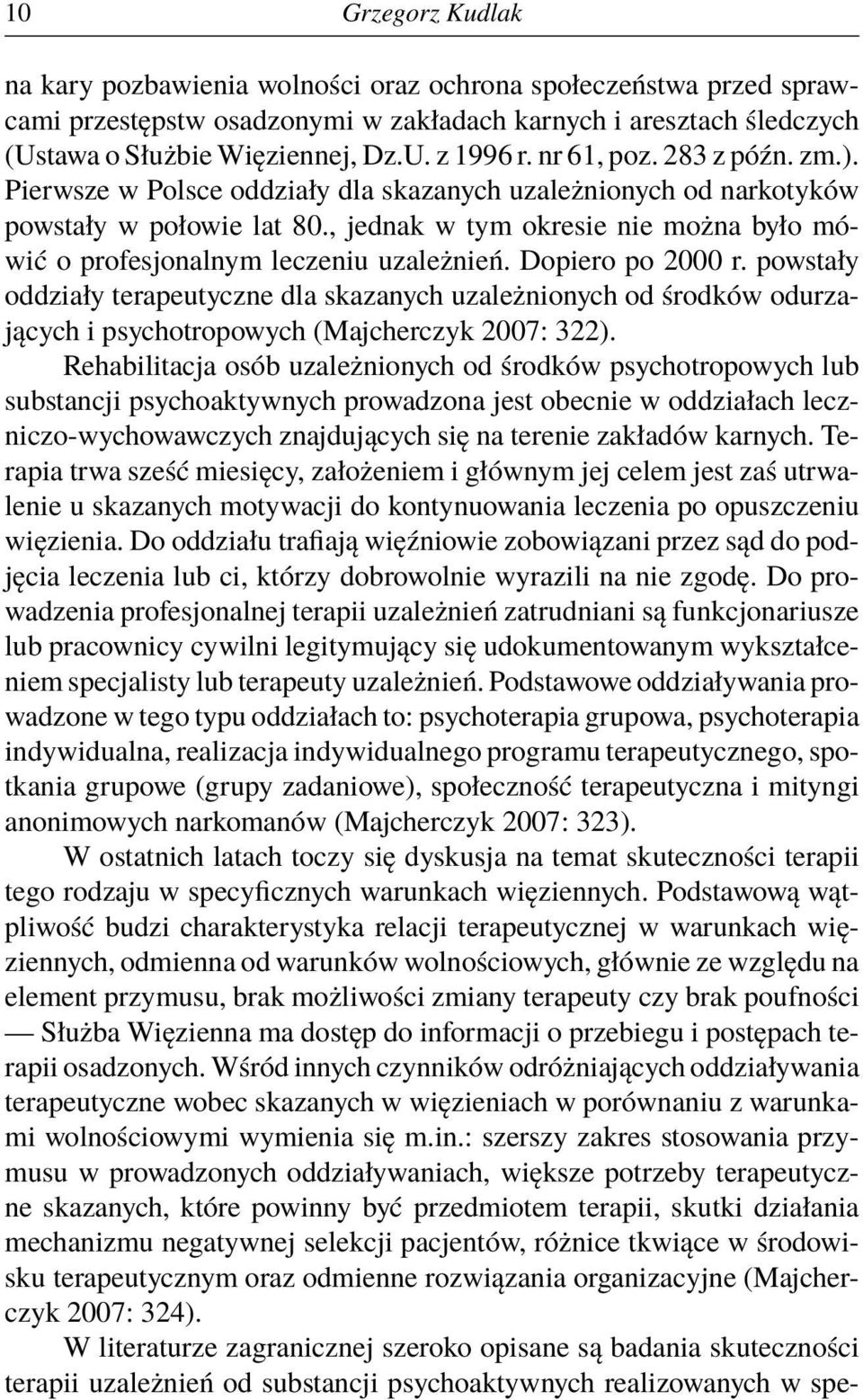 , jednak w tym okresie nie można było mówić o profesjonalnym leczeniu uzależnień. Dopiero po 2000 r.