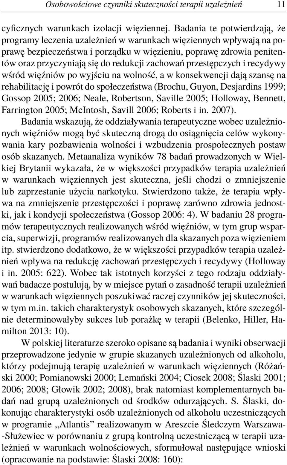 redukcji zachowań przestępczych i recydywy wśród więźniów po wyjściu na wolność, a w konsekwencji dają szansę na rehabilitację i powrót do społeczeństwa (Brochu, Guyon, Desjardins 1999; Gossop 2005;