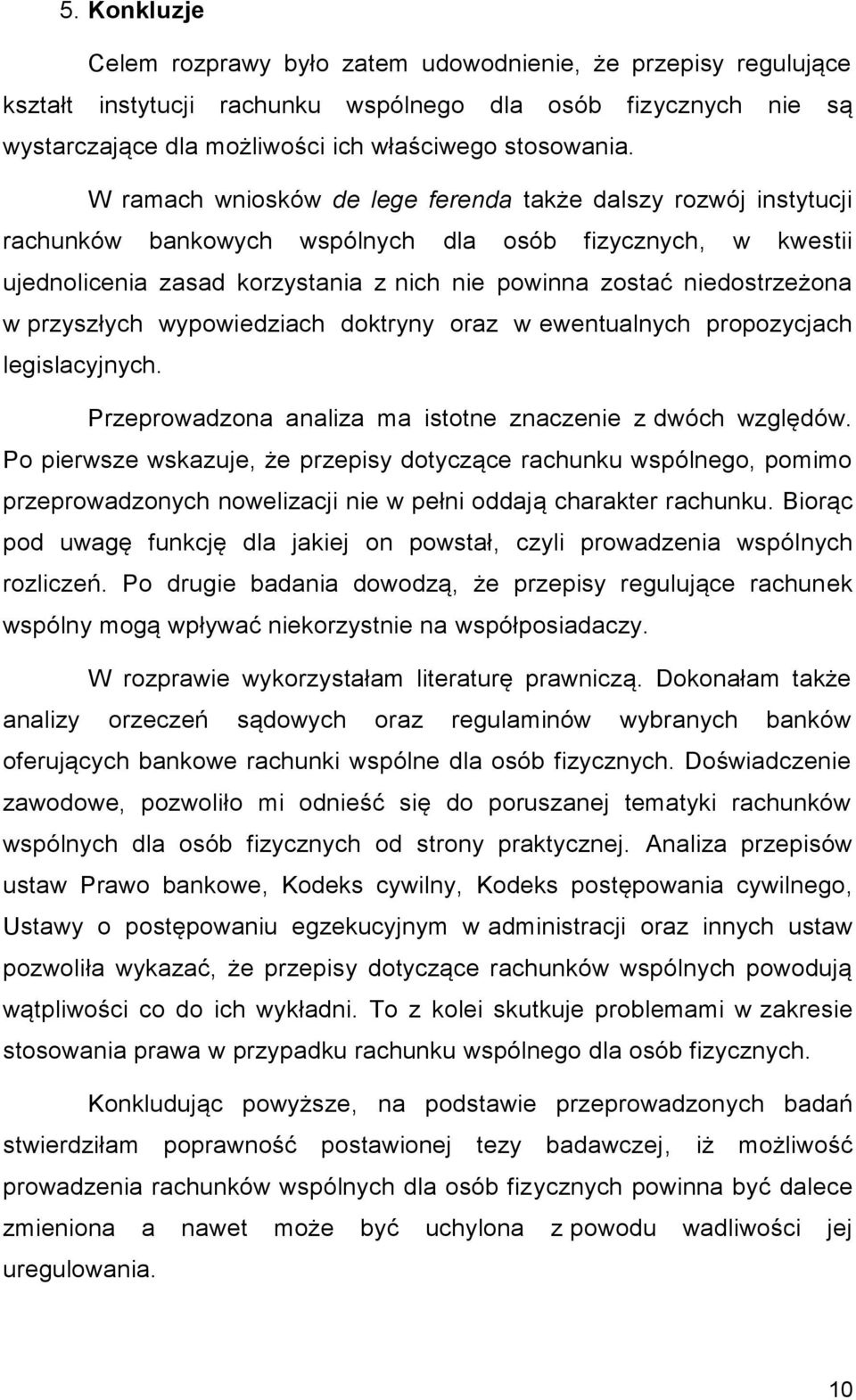 w przyszłych wypowiedziach doktryny oraz w ewentualnych propozycjach legislacyjnych. Przeprowadzona analiza ma istotne znaczenie z dwóch względów.