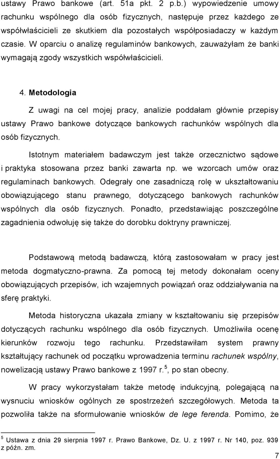 Metodologia Z uwagi na cel mojej pracy, analizie poddałam głównie przepisy ustawy Prawo bankowe dotyczące bankowych rachunków wspólnych dla osób fizycznych.