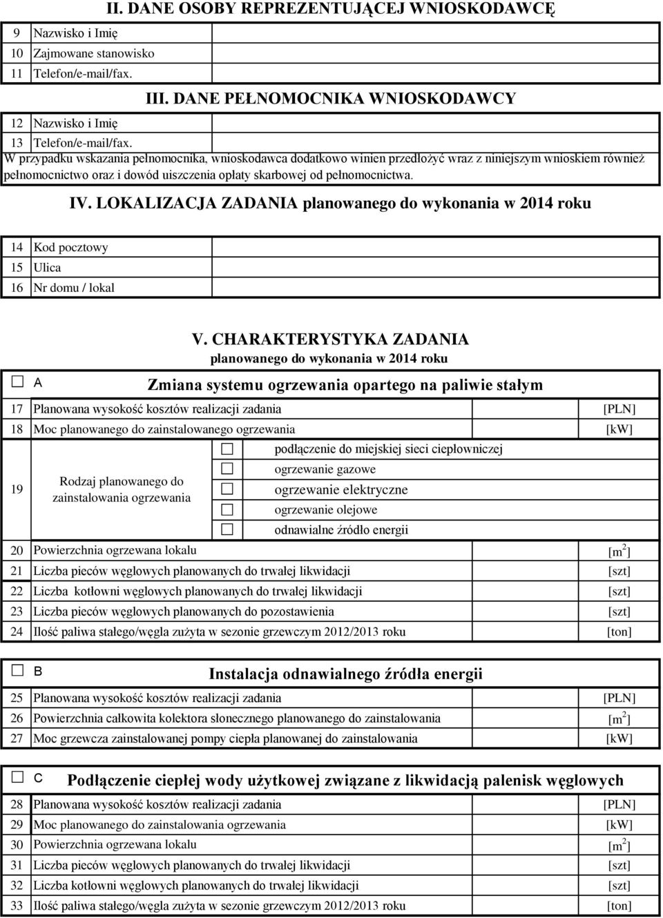 LOKALIZACJA ZADANIA planowanego do wykonania w 04 roku 4 Kod pocztowy Ulica 6 Nr domu / lokal 7 Planowana wysokość kosztów realizacji zadania [PLN] 8 Moc planowanego do zainstalowanego ogrzewania