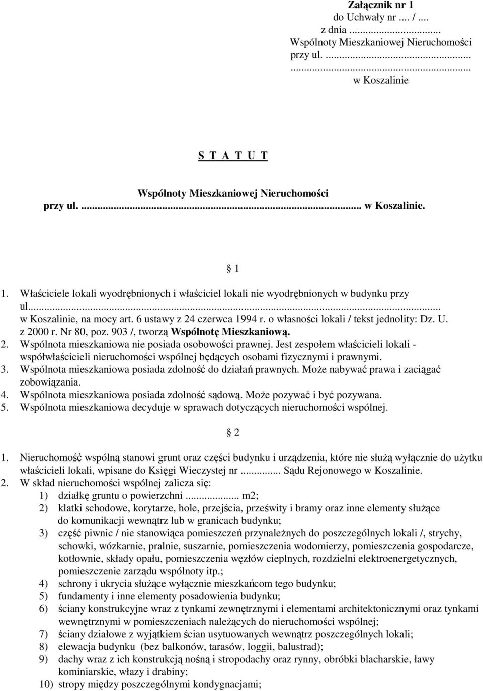 Jest zespołem właścicieli lokali - współwłaścicieli nieruchomości wspólnej będących osobami fizycznymi i prawnymi. 3. Wspólnota mieszkaniowa posiada zdolność do działań prawnych.