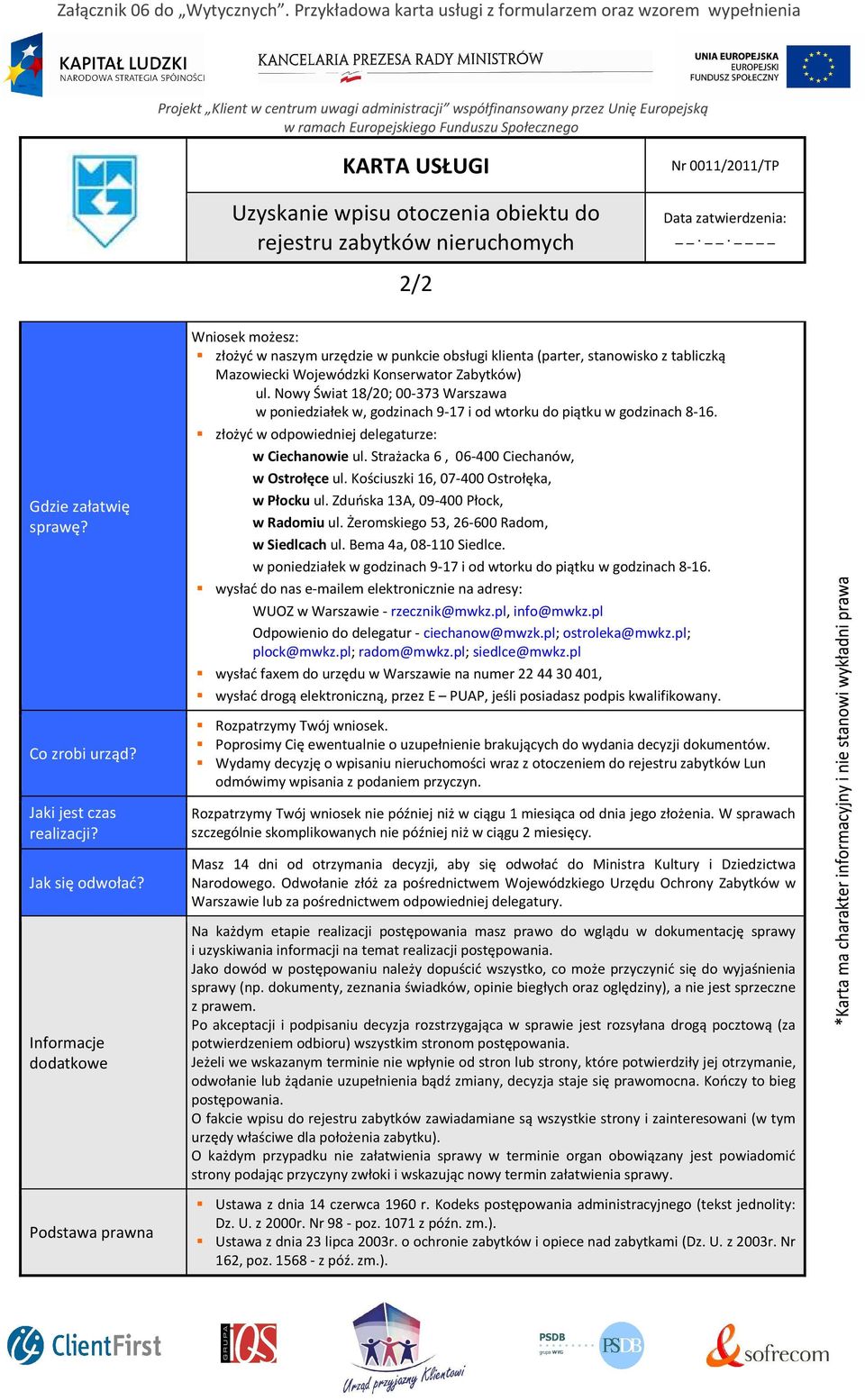 Nowy Świat 18/20; 00-373 Warszawa w poniedziałek w, godzinach 9-17 i od wtorku do piątku w godzinach 8-16. złożyć w odpowiedniej delegaturze: w Ciechanowie ul.