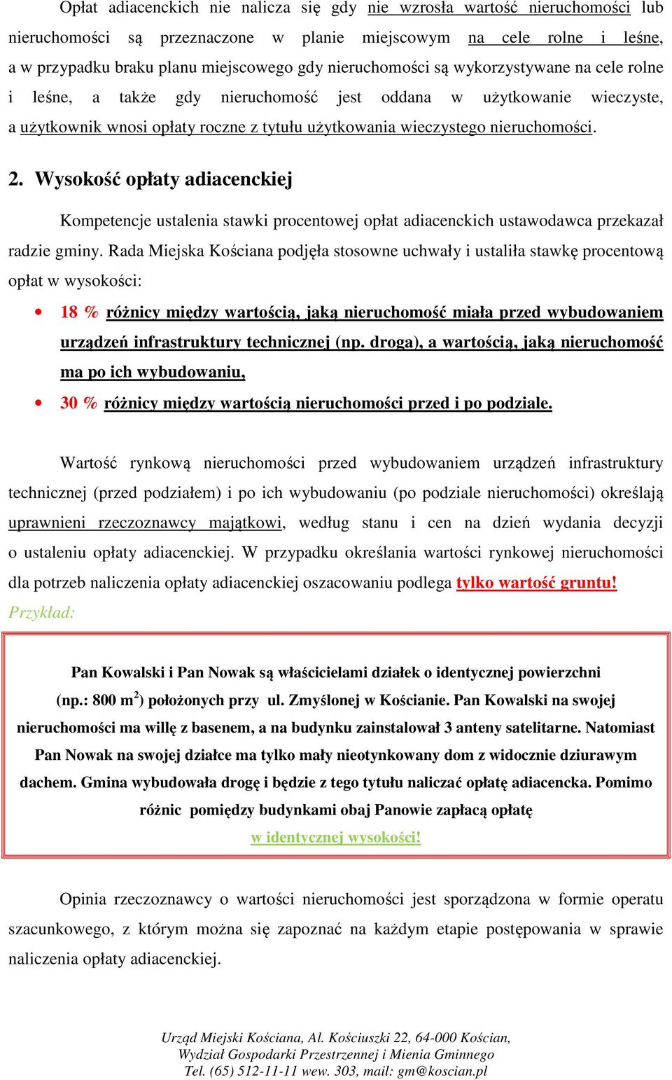 Wysokość opłaty adiacenckiej Kompetencje ustalenia stawki procentowej opłat adiacenckich ustawodawca przekazał radzie gminy.