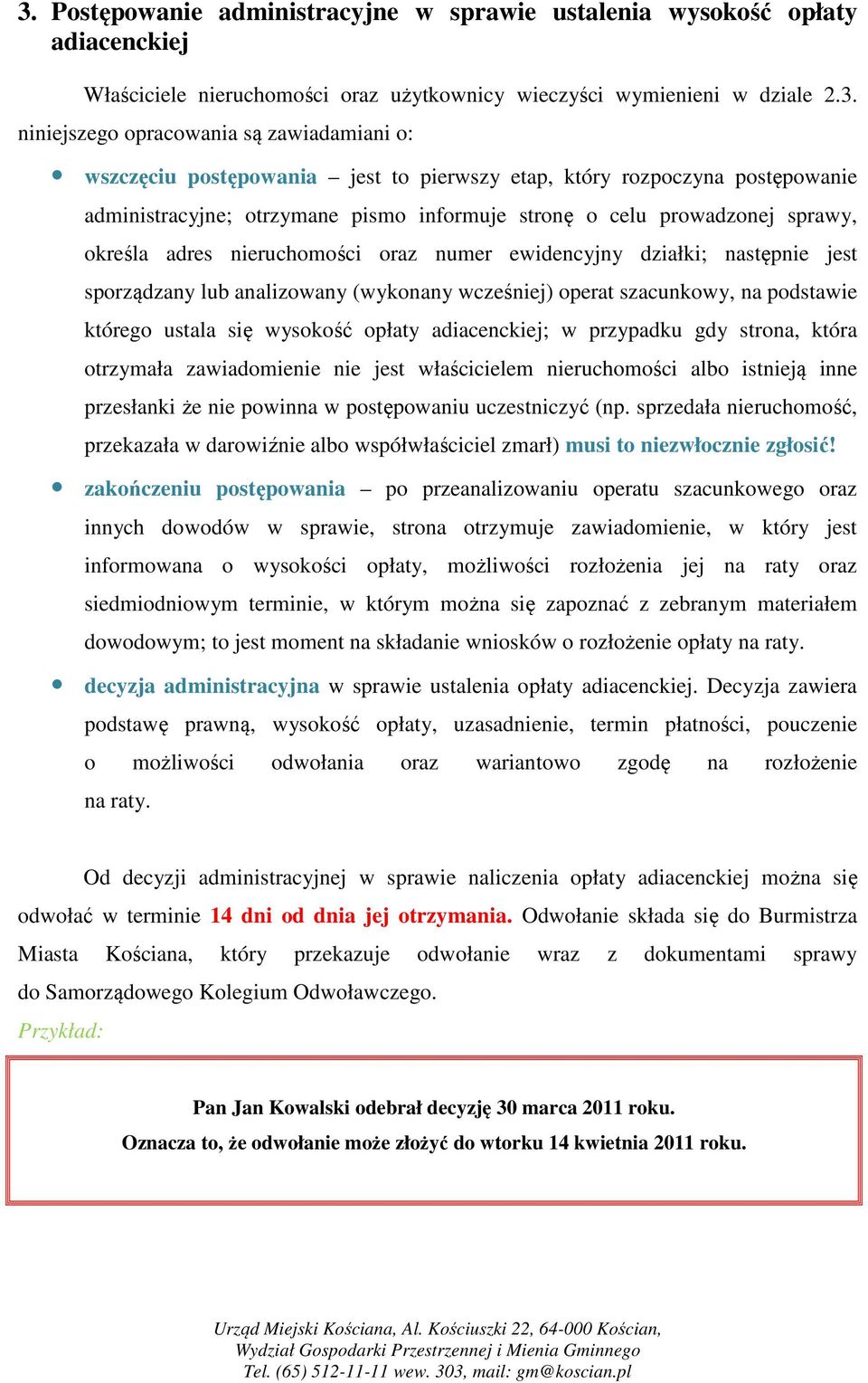 ewidencyjny działki; następnie jest sporządzany lub analizowany (wykonany wcześniej) operat szacunkowy, na podstawie którego ustala się wysokość opłaty adiacenckiej; w przypadku gdy strona, która