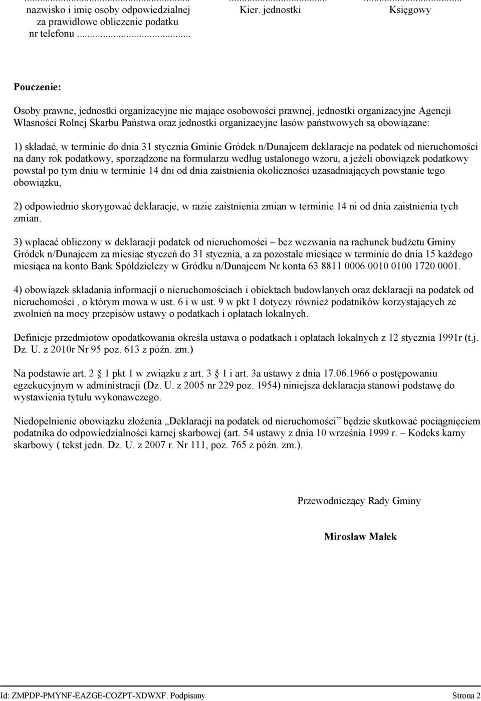 obowiązane: 1) składać, w terminie do dnia 31 stycznia Gminie Gródek n/dunajcem deklaracje na podatek od nieruchomości na dany rok podatkowy, sporządzone na formularzu według ustalonego wzoru, a