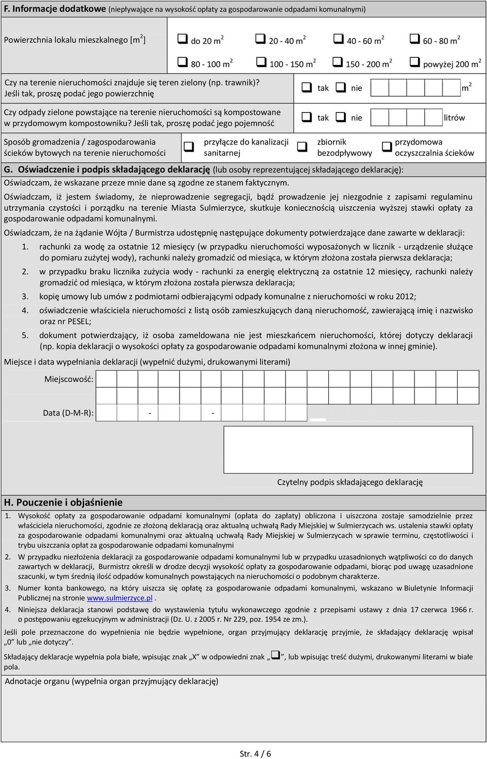 Jeśli tak, proszę podać jego powierzchnię tak nie m 2 Czy odpady zielone powstające na terenie nieruchomości są kompostowane w przydomowym kompostowniku?