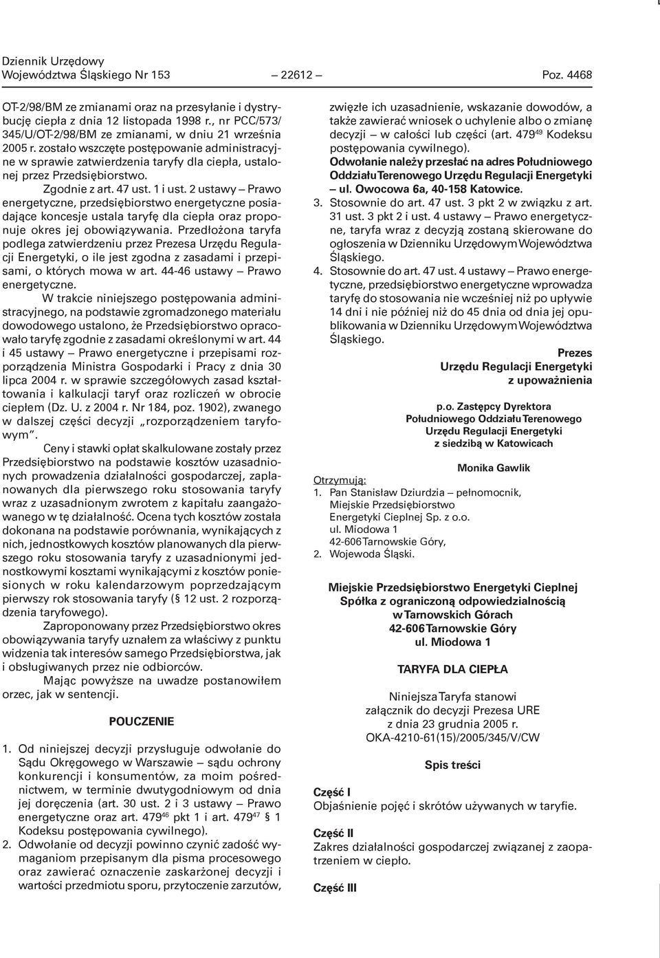 Zgodnie z art. 47 ust. 1 i ust. 2 ustawy Prawo energetyczne, przedsiębiorstwo energetyczne posiadające koncesje ustala taryfę dla ciepła oraz proponuje okres jej obowiązywania.