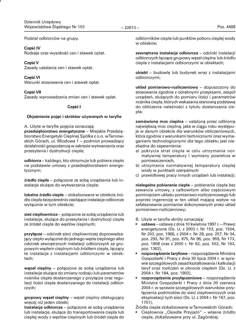 Użyte w taryfie pojęcia oznaczają: przedsiębiorstwo energetyczne Miejskie Przedsiębiorstwo Energetyki Cieplnej Spółka z o.o. w Tarnowskich Górach, ul.