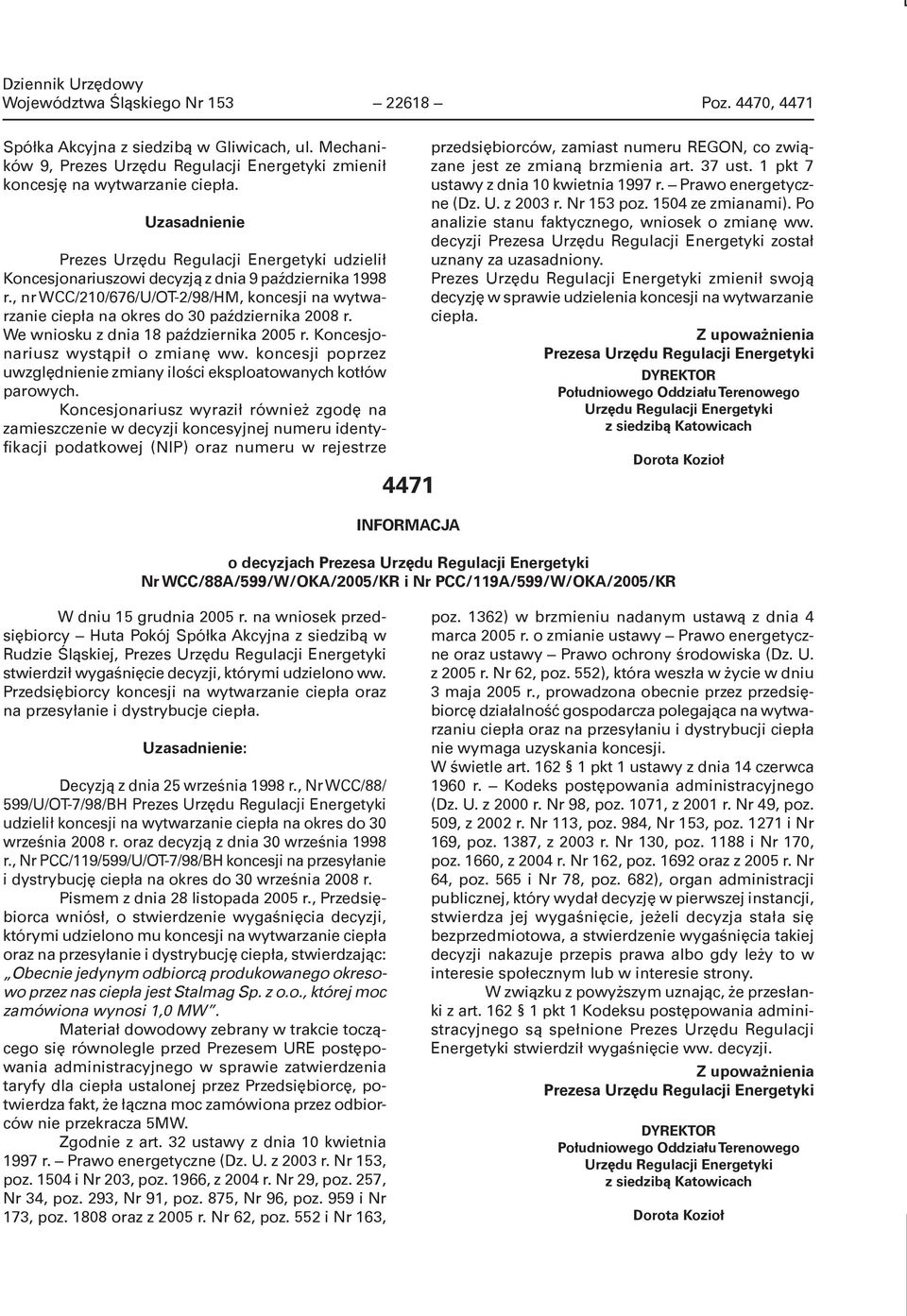 , nr WCC/210/676/U/OT-2/98/HM, koncesji na wytwarzanie ciepła na okres do 30 października 2008 r. We wniosku z dnia 18 października 2005 r. Koncesjonariusz wystąpił o zmianę ww.