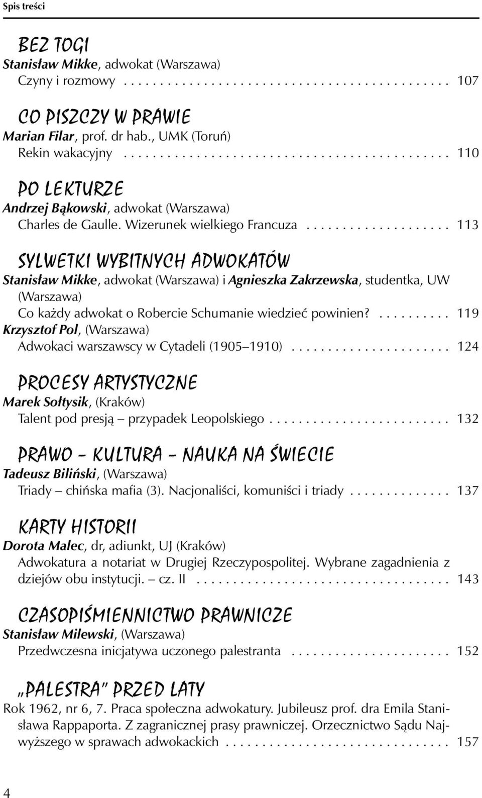 ................... 113 SYLWETKI WYBITNYCH ADWOKATÓW Stanisław Mikke, adwokat (Warszawa) i Agnieszka Zakrzewska, studentka, UW (Warszawa) Co każdy adwokat o Robercie Schumanie wiedzieć powinien?