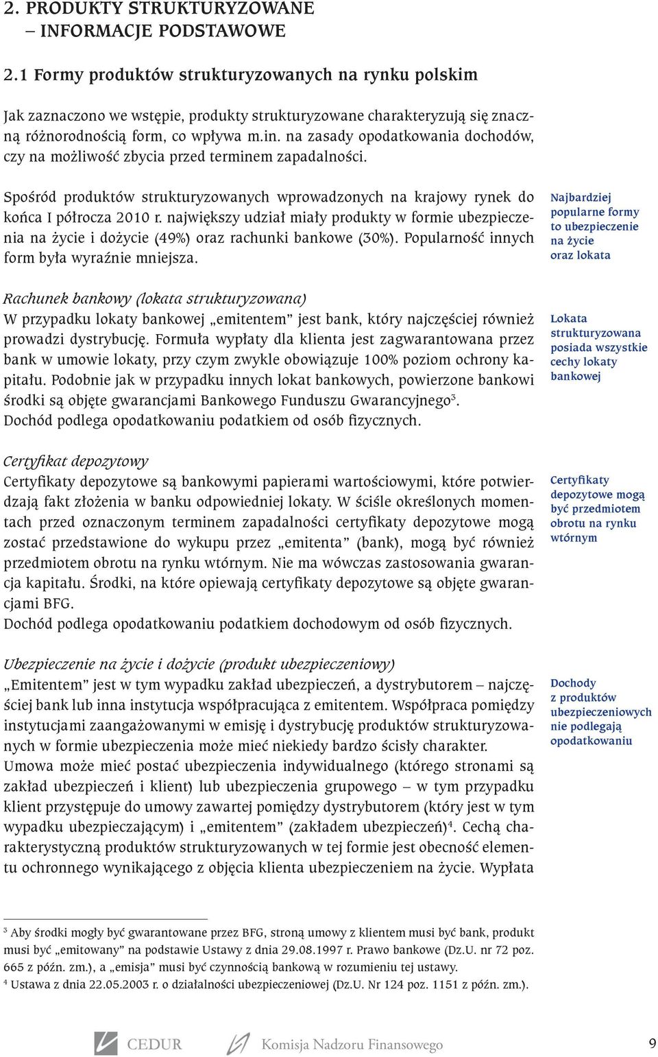 na zasady opodatkowania dochodów, czy na możliwość zbycia przed terminem zapadalności. Spośród produktów strukturyzowanych wprowadzonych na krajowy rynek do końca I półrocza 2010 r.