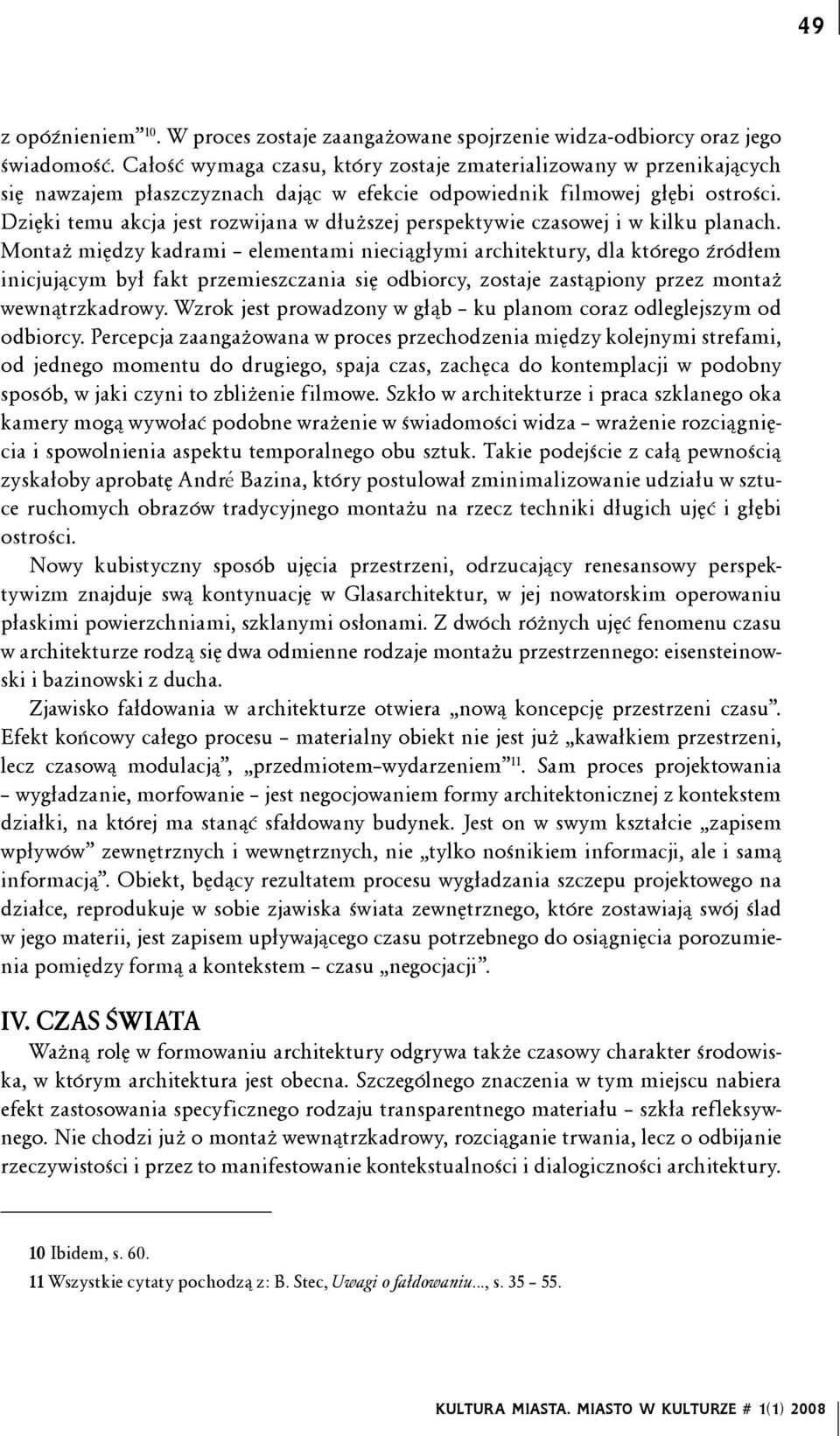 Dzięki temu akcja jest rozwijana w dłuższej perspektywie czasowej i w kilku planach.