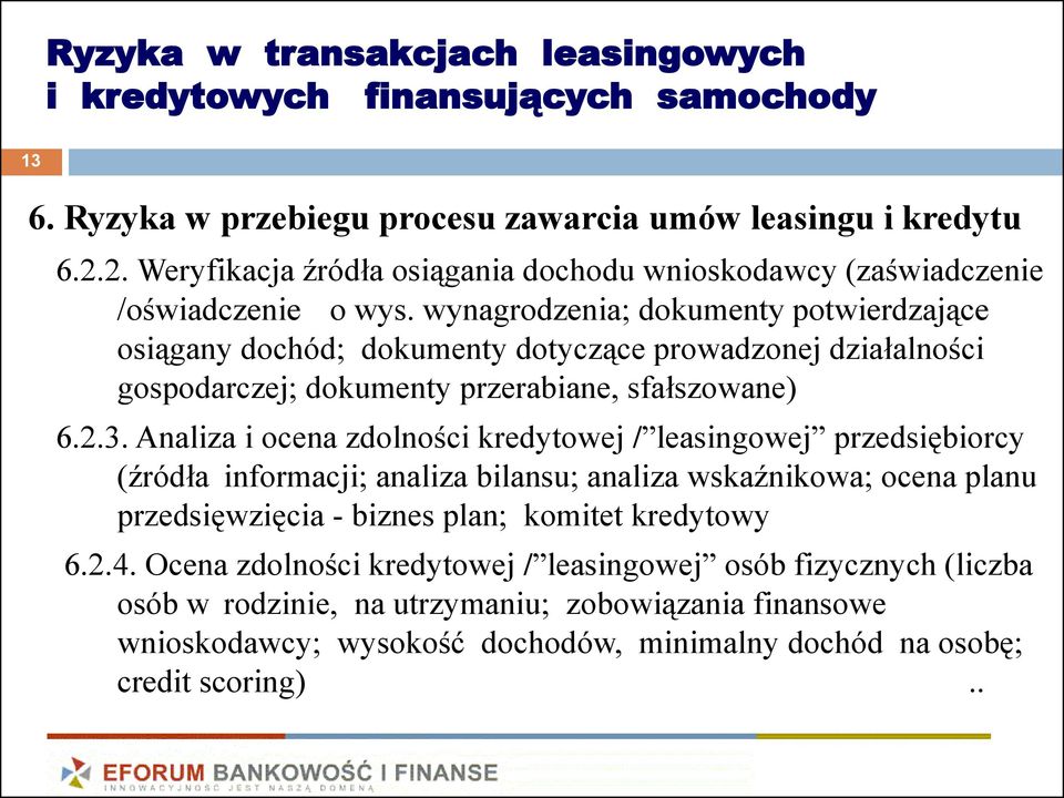 wynagrodzenia; dokumenty potwierdzające osiągany dochód; dokumenty dotyczące prowadzonej działalności gospodarczej; dokumenty przerabiane, sfałszowane) 6.2.3.