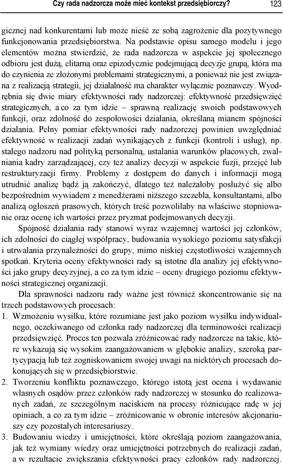 czynienia ze złożonymi problemami strategicznymi, a ponieważ nie jest związana z realizacją strategii, jej działalność ma charakter wyłącznie poznawczy.