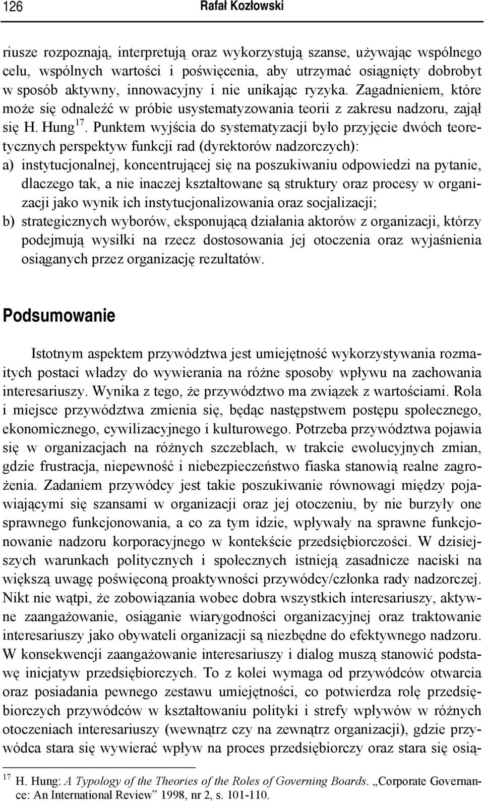 Punktem wyjścia do systematyzacji było przyjęcie dwóch teoretycznych perspektyw funkcji rad (dyrektorów nadzorczych): a) instytucjonalnej, koncentrującej się na poszukiwaniu odpowiedzi na pytanie,