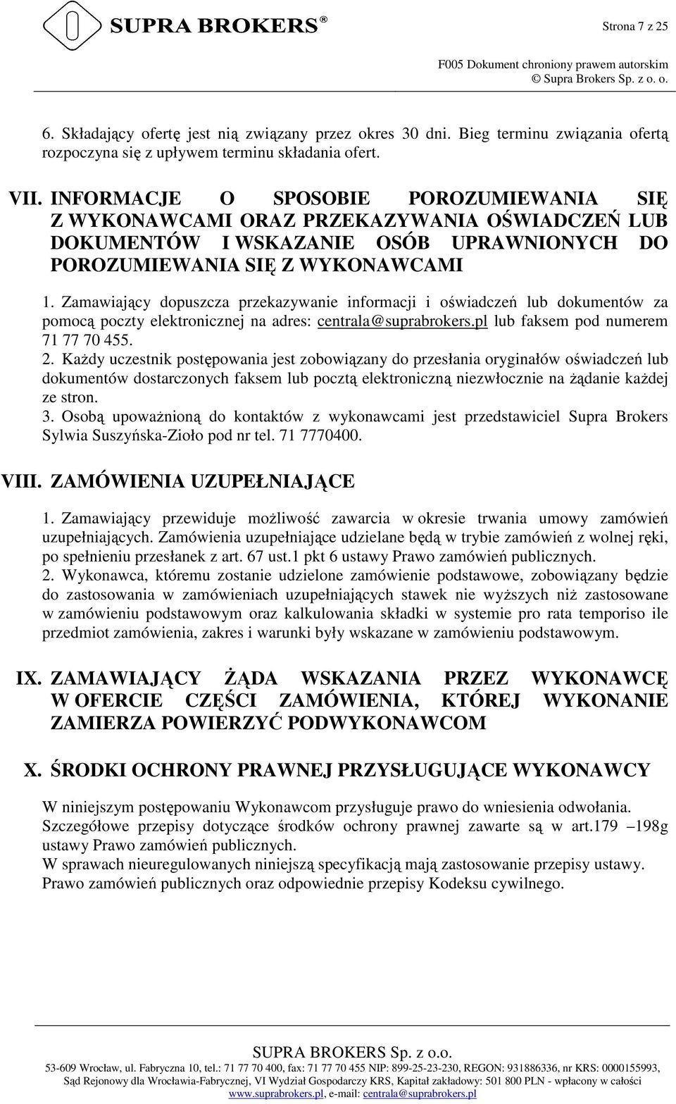 INFORMACJE O SPOSOBIE POROZUMIEWANIA SIĘ Z WYKONAWCAMI ORAZ PRZEKAZYWANIA OŚWIADCZEŃ LUB DOKUMENTÓW I WSKAZANIE OSÓB UPRAWNIONYCH DO POROZUMIEWANIA SIĘ Z WYKONAWCAMI 1.