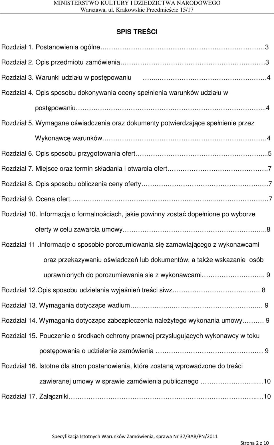 Opis sposobu przygotowania ofert...5 Rozdział 7. Miejsce oraz termin składania i otwarcia ofert.7 Rozdział 8. Opis sposobu obliczenia ceny oferty. 7 Rozdział 9. Ocena ofert.... 7 Rozdział 10.
