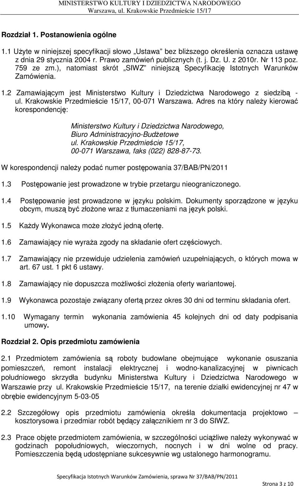 Krakowskie Przedmieście 15/17, 00-071 Warszawa. Adres na który naleŝy kierować korespondencję: Ministerstwo Kultury i Dziedzictwa Narodowego, Biuro Administracyjno-BudŜetowe ul.