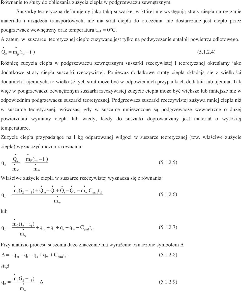 entrzny oraz teeratura t 1 = 0 C. A zate suszarce teoretycznej cieło zuyane jest tylko na odyszenie entalii oietrza odlotoego. Q = (i i ) (5.1.2.