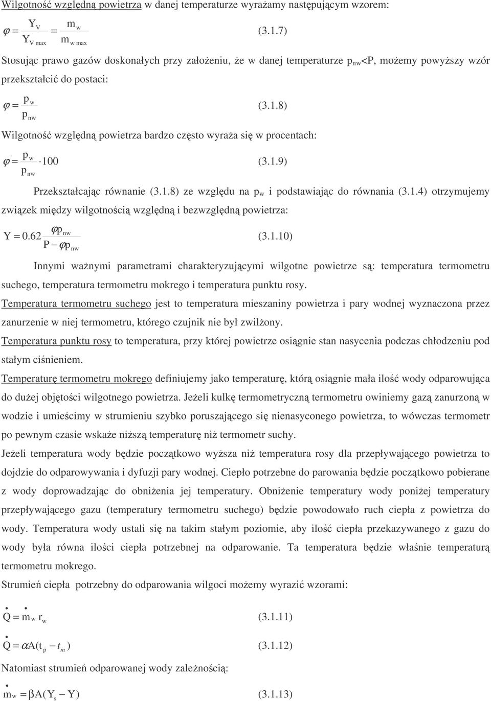 1.8) ze zgldu na i odstaiajc do rónania (3.1.4) otrzyujey zizek idzy ilgotnoci zgldn i bezzgldn oietrza: Y ϕ P ϕ n = 0.62 (3.1.10) n Innyi anyi araetrai charakteryzujcyi ilgotne oietrze s: teeratura teroetru suchego, teeratura teroetru okrego i teeratura unktu rosy.