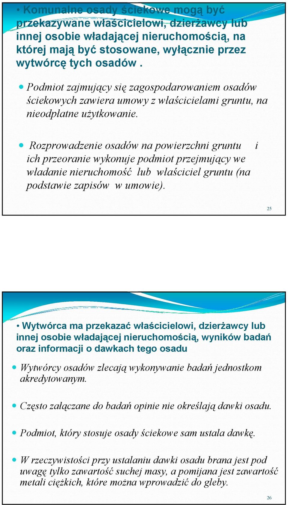 Rozprowadzenie osadów na powierzchni gruntu i ich przeoranie wykonuje podmiot przejmujący we władanie nieruchomość lub właściciel gruntu (na podstawie zapisów w umowie).