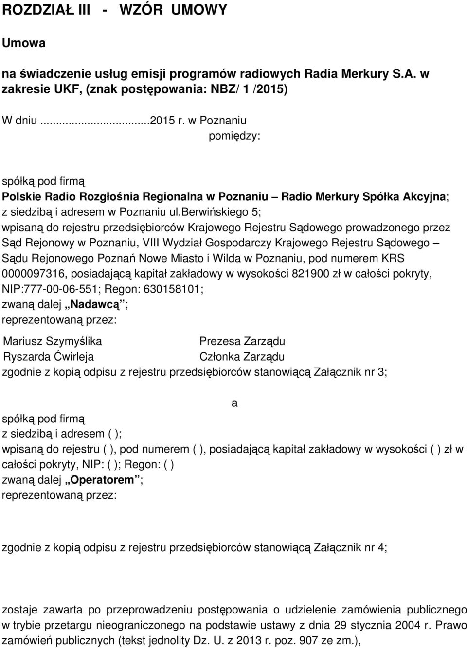 berwińskiego 5; wpisaną do rejestru przedsiębiorców Krajowego Rejestru Sądowego prowadzonego przez Sąd Rejonowy w Poznaniu, VIII Wydział Gospodarczy Krajowego Rejestru Sądowego Sądu Rejonowego Poznań