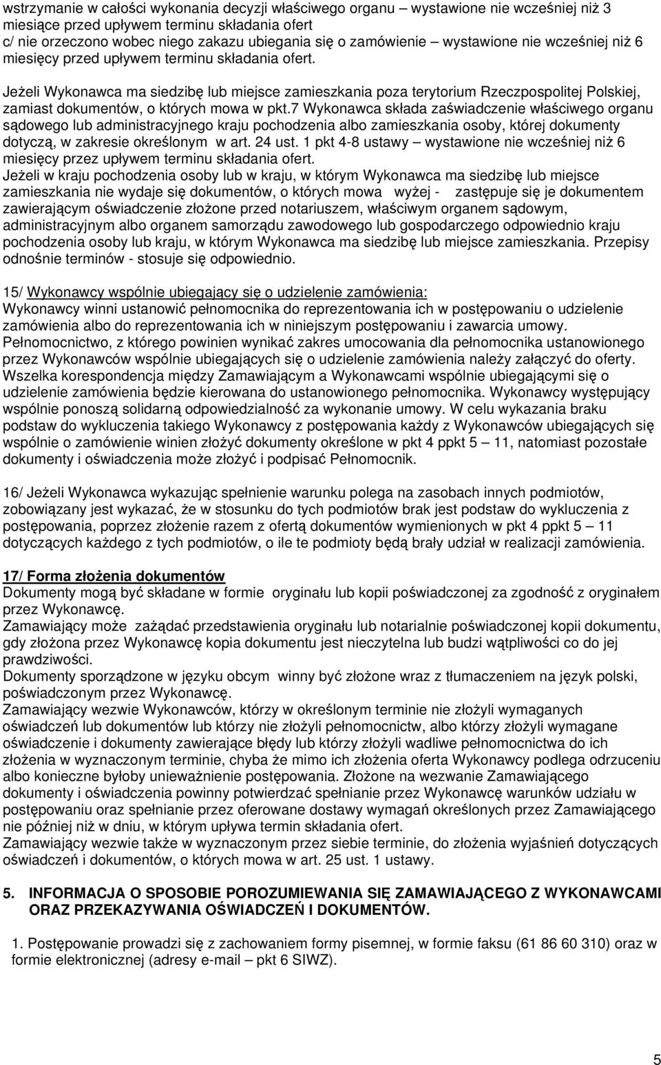 Jeżeli Wykonawca ma siedzibę lub miejsce zamieszkania poza terytorium Rzeczpospolitej Polskiej, zamiast dokumentów, o których mowa w pkt.