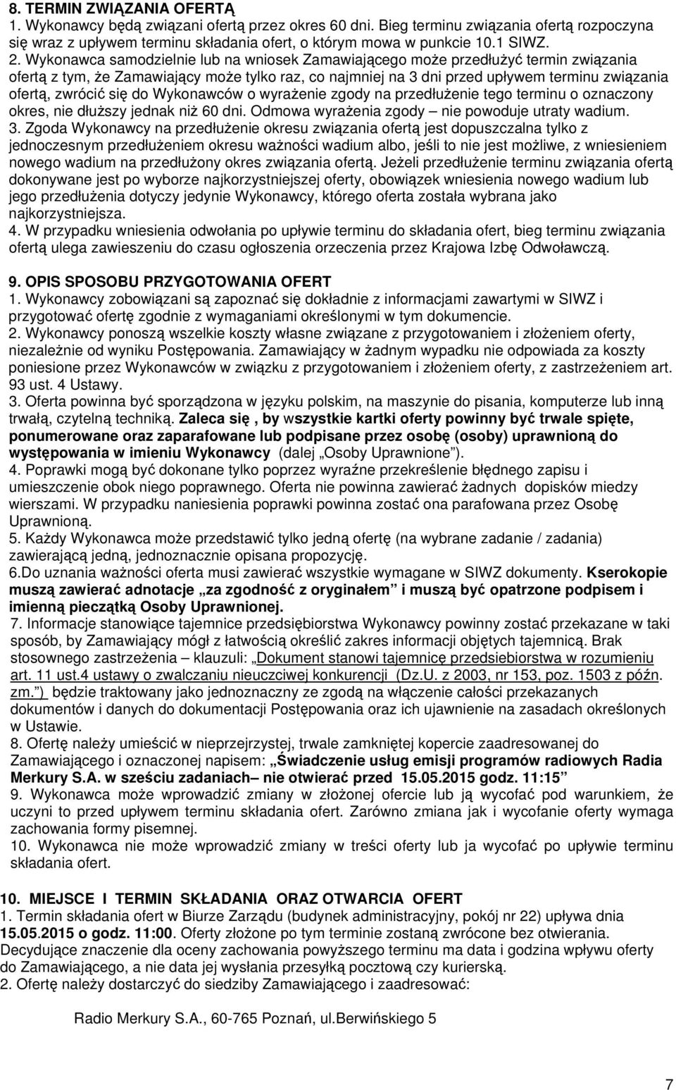 zwrócić się do Wykonawców o wyrażenie zgody na przedłużenie tego terminu o oznaczony okres, nie dłuższy jednak niż 60 dni. Odmowa wyrażenia zgody nie powoduje utraty wadium. 3.