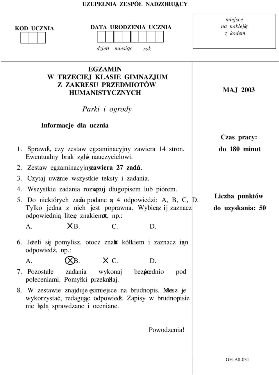 Czytaj uwanie wszystkie teksty i zadania. 4. Wszystkie zadania rozwizuj długopisem lub piórem. 5. Do niektórych zada podane s 4 odpowiedzi: A, B, C, D. Tylko jedna z nich jest poprawna.