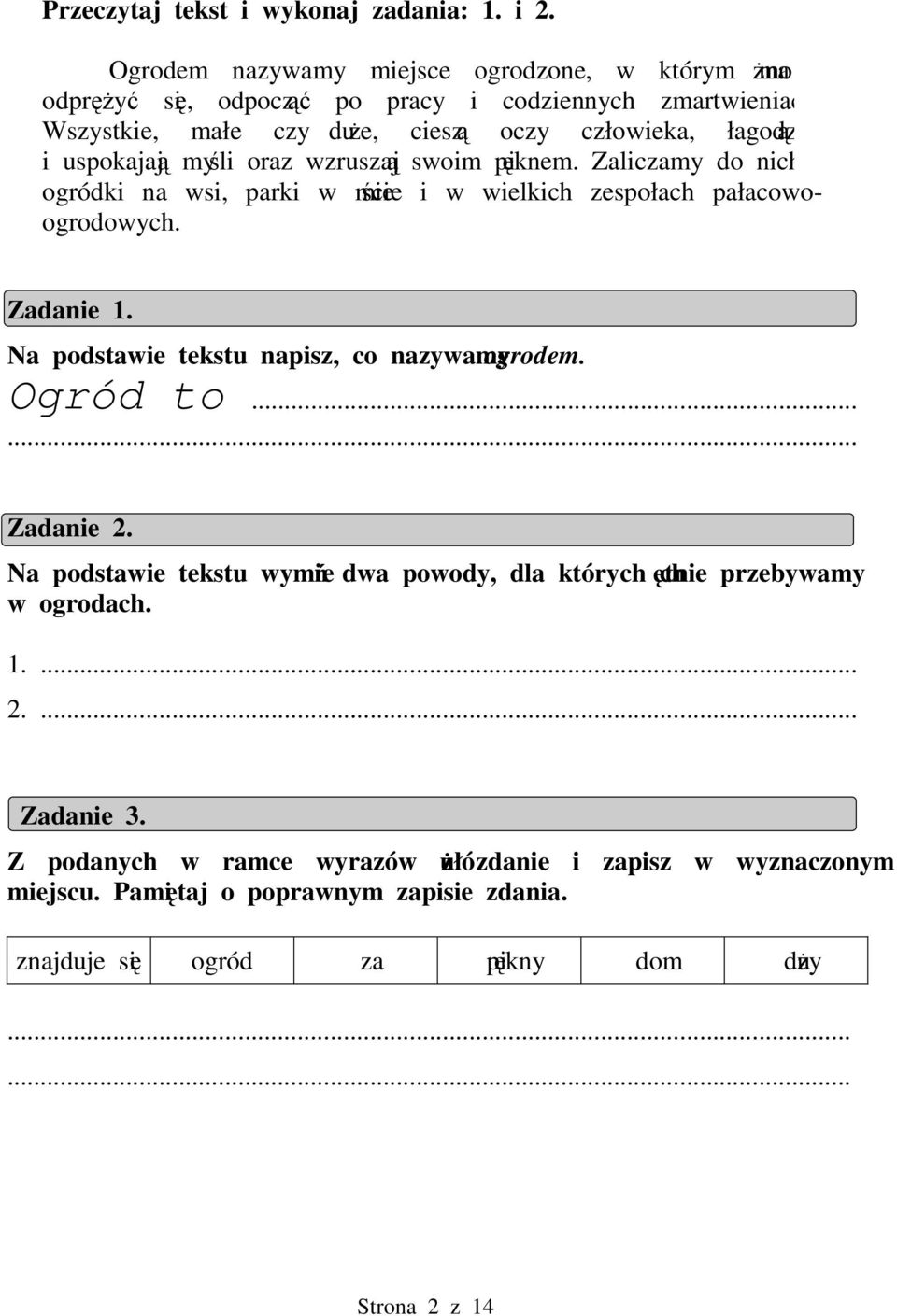 Zaliczamy do nich: ogródki na wsi, parki w miecie i w wielkich zespołach pałacowoogrodowych. Zadanie 1. Na podstawie tekstu napisz, co nazywamy ogrodem. Ogród to.