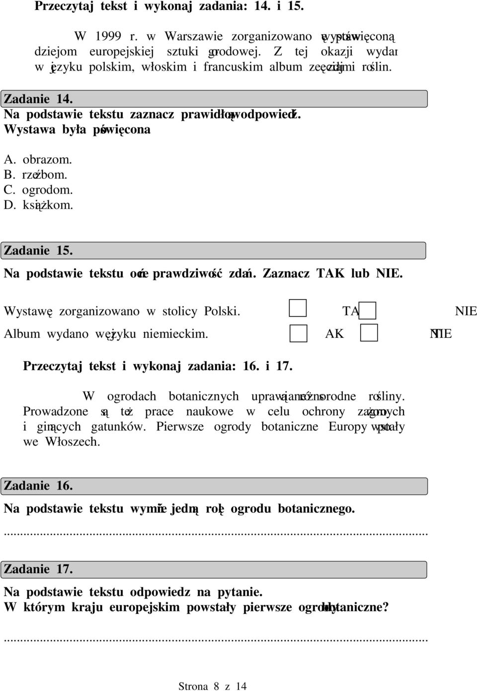 D. ksikom. Zadanie 15. Na podstawie tekstu oce prawdziwo zda. Zaznacz TAK lub NIE. Wystaw zorganizowano w stolicy Polski. TAK NIE Album wydano w jzyku niemieckim.