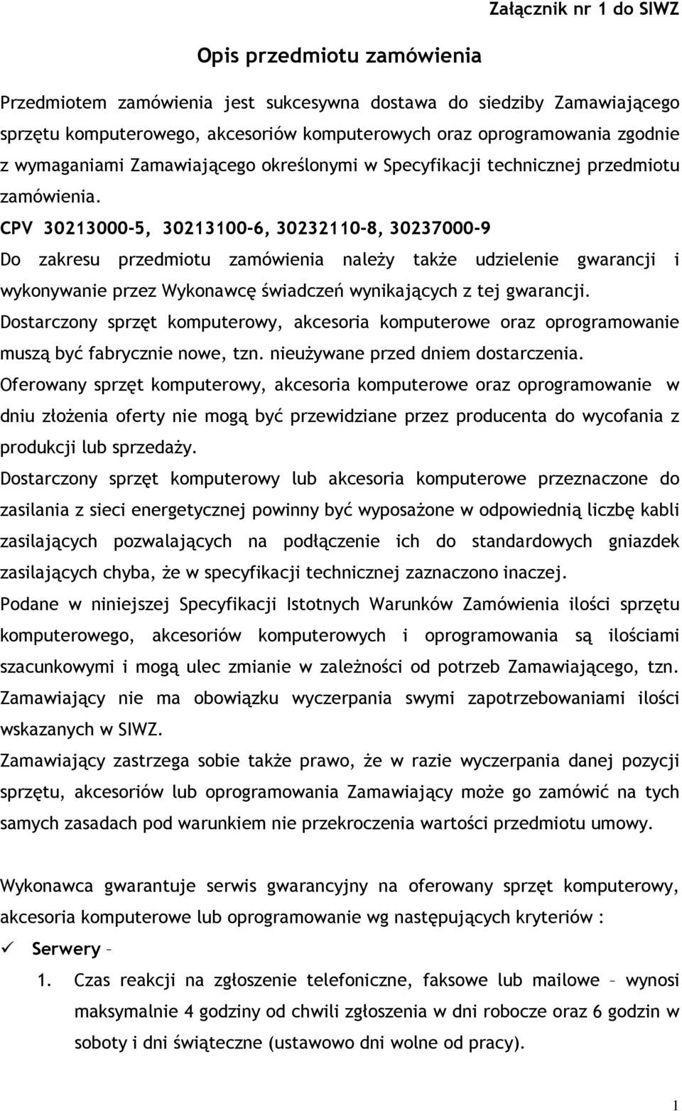 CPV 30213000-5, 30213100-6, 30232110-8, 30237000-9 Do zakresu przedmiotu zamówienia należy także udzielenie gwarancji i wykonywanie przez Wykonawcę świadczeń wynikających z tej gwarancji.