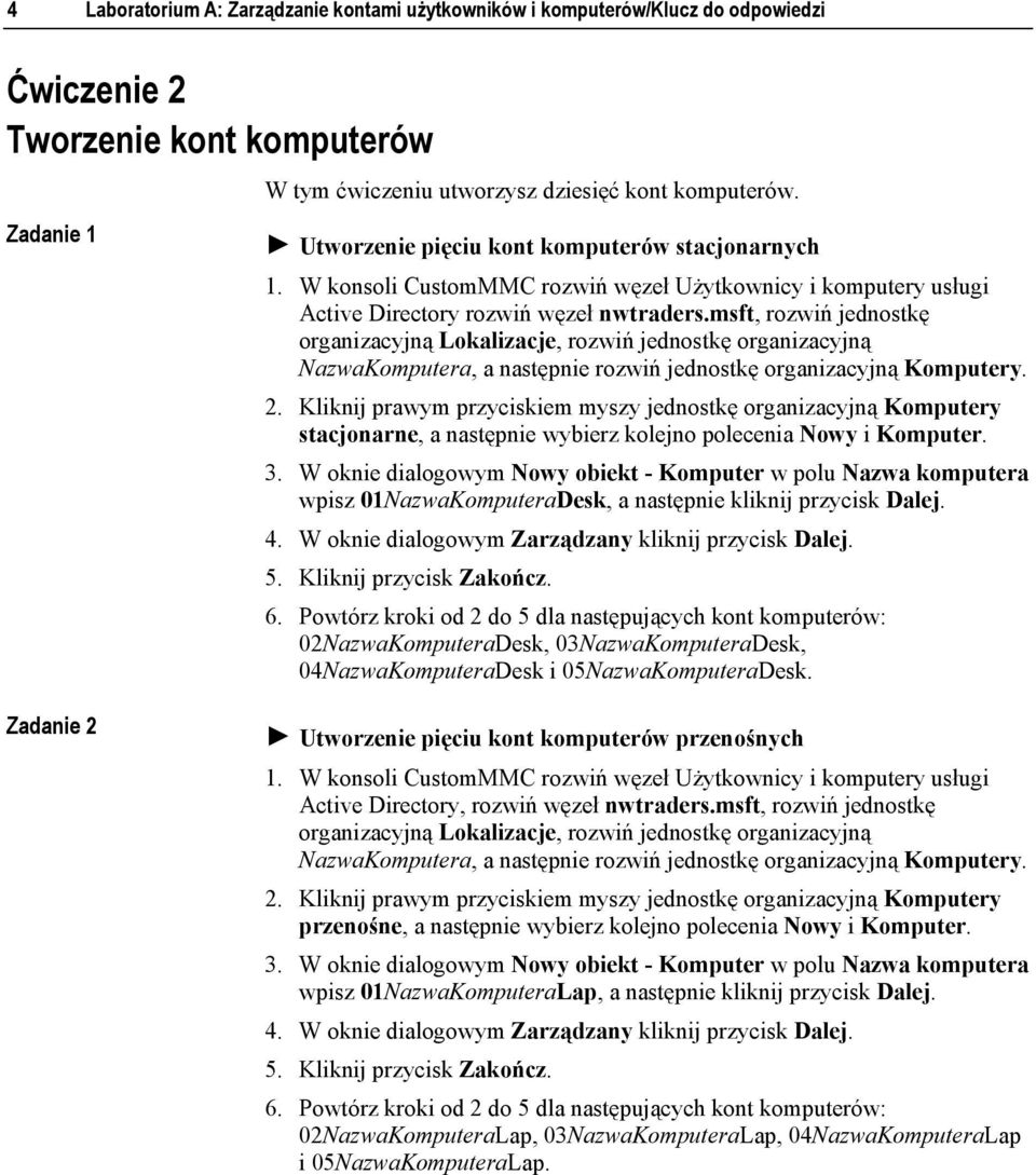 msft, rozwiń jednostkę organizacyjną Lokalizacje, rozwiń jednostkę organizacyjną NazwaKomputera, a następnie rozwiń jednostkę organizacyjną Komputery. 2.