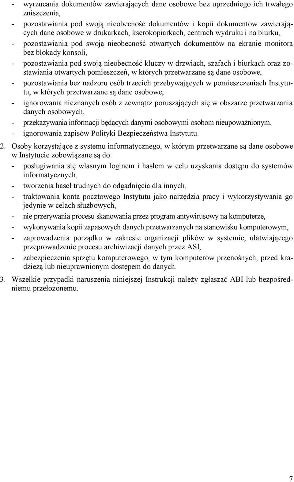 kluczy w drzwiach, szafach i biurkach oraz zostawiania otwartych pomieszczeń, w których przetwarzane są dane osobowe, - pozostawiania bez nadzoru osób trzecich przebywających w pomieszczeniach