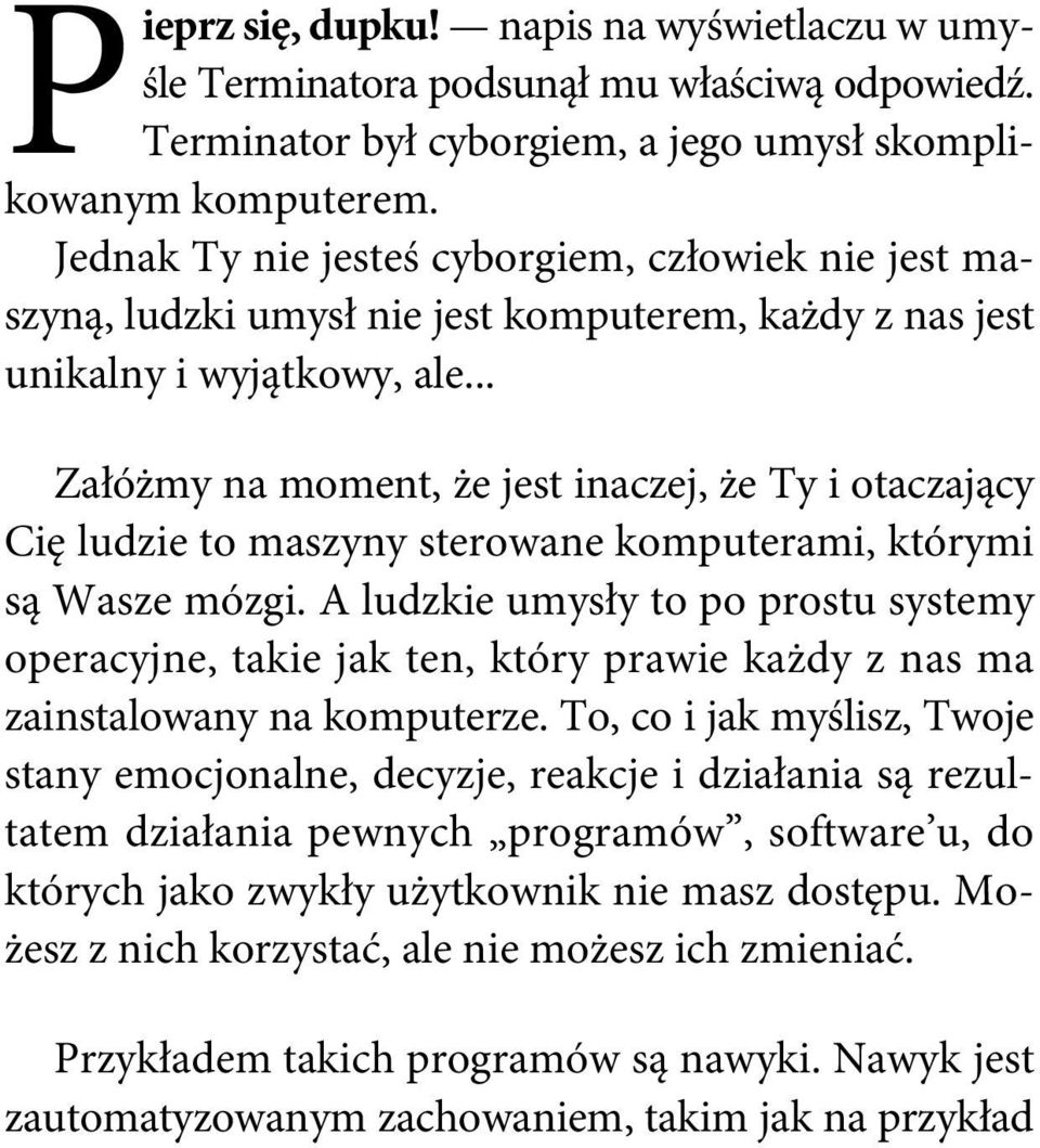 .. Załóżmy na moment, że jest inaczej, że Ty i otaczający Cię ludzie to maszyny sterowane komputerami, którymi są Wasze mózgi.