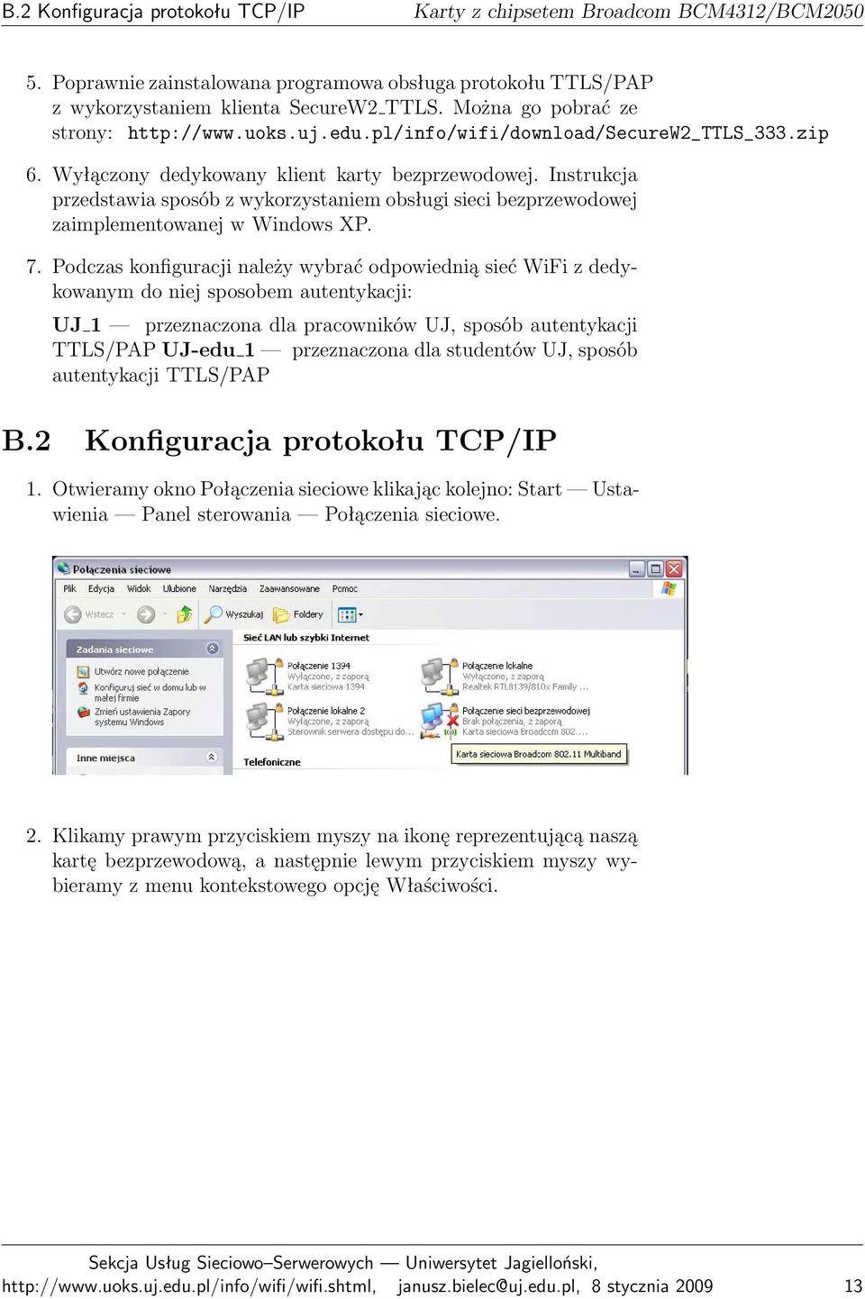Instrukcja przedstawia sposób z wykorzystaniem obsługi sieci bezprzewodowej zaimplementowanej w Windows XP. 7.