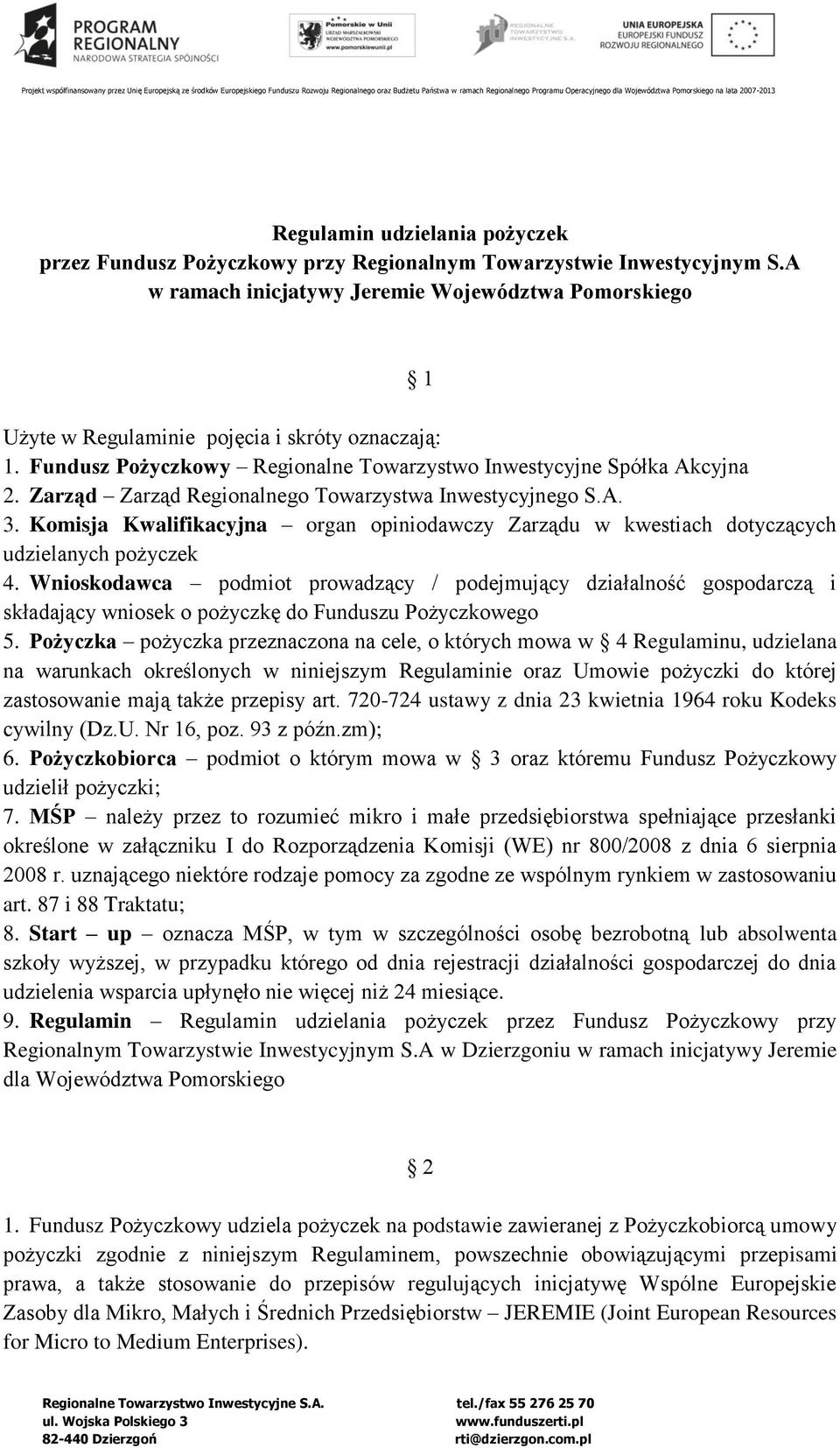 A w ramach inicjatywy Jeremie Województwa Pomorskiego 1 Użyte w Regulaminie pojęcia i skróty oznaczają: 1. Fundusz Pożyczkowy Regionalne Towarzystwo Inwestycyjne Spółka Akcyjna 2.