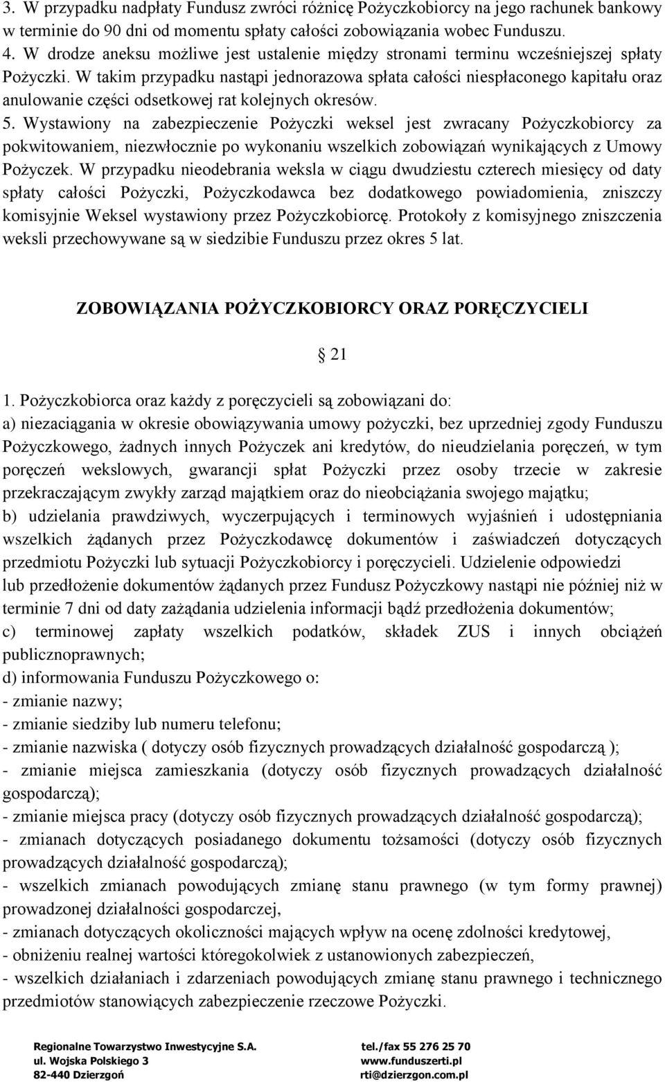 W takim przypadku nastąpi jednorazowa spłata całości niespłaconego kapitału oraz anulowanie części odsetkowej rat kolejnych okresów. 5.