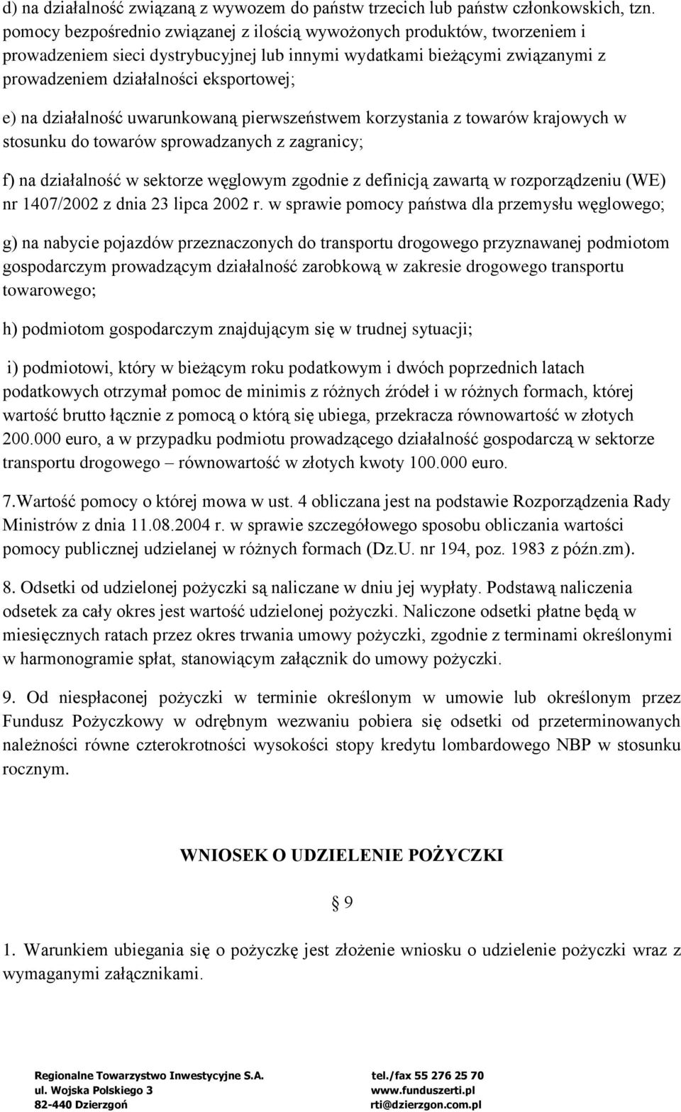 działalność uwarunkowaną pierwszeństwem korzystania z towarów krajowych w stosunku do towarów sprowadzanych z zagranicy; f) na działalność w sektorze węglowym zgodnie z definicją zawartą w