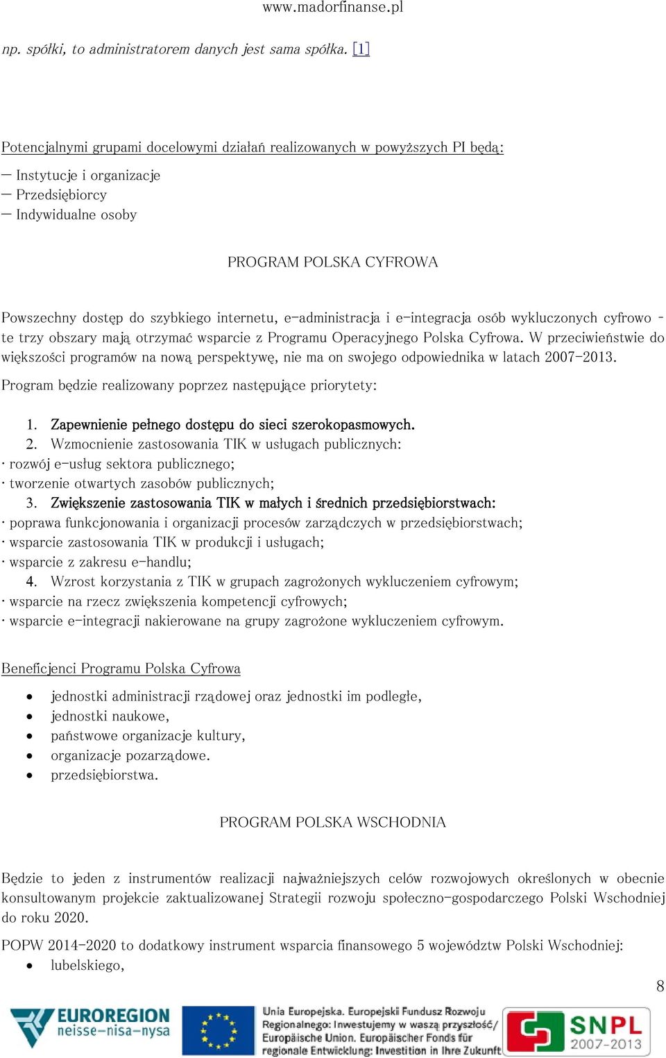 internetu, e-administracja i e-integracja osób wykluczonych cyfrowo te trzy obszary mają otrzymać wsparcie z Programu Operacyjnego Polska Cyfrowa.