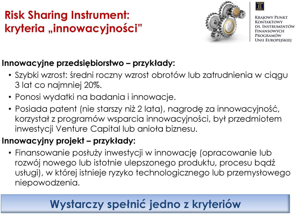 Posiada patent (nie starszy niż 2 lata), nagrodę za innowacyjność, korzystał z programów wsparcia innowacyjności, był przedmiotem inwestycji Venture Capital lub anioła