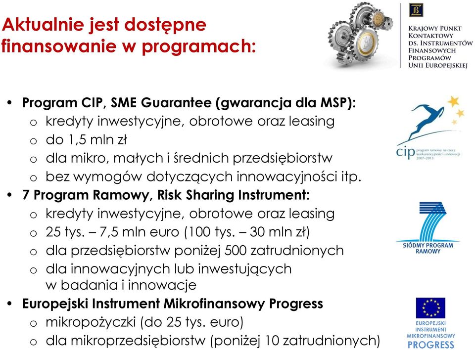 7 Program Ramowy, Risk Sharing Instrument: o kredyty inwestycyjne, obrotowe oraz leasing o 25 tys. 7,5 mln euro (100 tys.